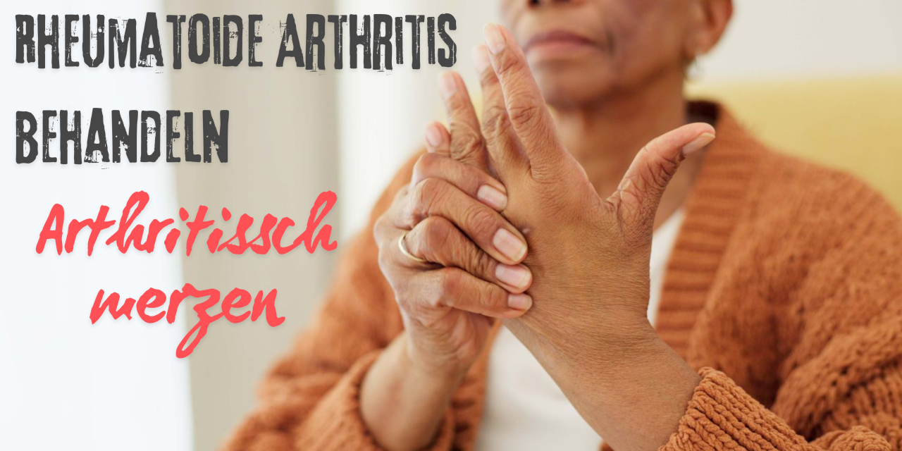 Natürliche Wege zur Linderung von Schmerzen bei rheumatoider Arthritis